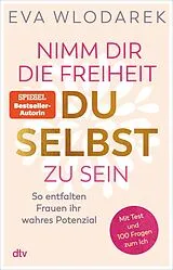 Kartonierter Einband Nimm dir die Freiheit, du selbst zu sein von Eva Wlodarek