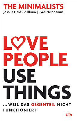 Kartonierter Einband Love People, Use Things ... weil das Gegenteil nicht funktioniert von Joshua Fields Millburn, Ryan Nicodemus