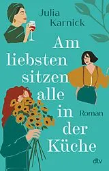 Kartonierter Einband Am liebsten sitzen alle in der Küche von Julia Karnick