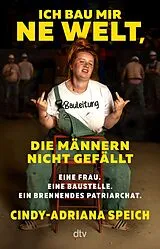Kartonierter Einband Ich bau mir 'ne Welt, die Männern nicht gefällt von Cindy-Adriana Speich