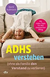 Kartonierter Einband ADHS verstehen ohne als Familie den Verstand zu verlieren von Berit Hullmann