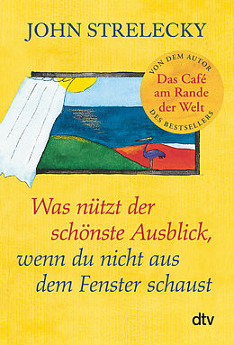 Fester Einband Was nützt der schönste Ausblick, wenn du nicht aus dem Fenster schaust von John Strelecky