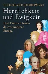 Fester Einband Herrlichkeit und Ewigkeit von Leonhard Horowski