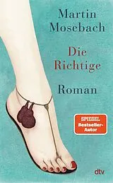 Fester Einband Die Richtige von Martin Mosebach