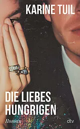 Fester Einband Die Liebeshungrigen von Karine Tuil