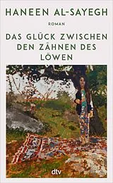 Fester Einband Das Glück zwischen den Zähnen des Löwen von Haneen Al-Sayegh