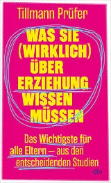 Fester Einband Was Sie (wirklich) über Erziehung wissen müssen von Tillmann Prüfer