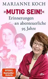 Fester Einband »Mutig sein!« Erinnerungen an abenteuerliche 95 Jahre von Marianne Koch