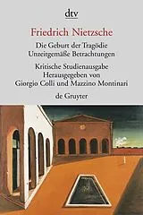 Kartonierter Einband Die Geburt der Tragödie. Unzeitgemäße Betrachtungen I - IV. Nachgelassene Schriften 1870 - 1873 von Friedrich Nietzsche