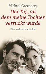 Kartonierter Einband Der Tag, an dem meine Tochter verrückt wurde von Michael Greenberg