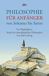 Kartonierter Einband Philosophie für Anfänger von Sokrates bis Sartre von Ralf Ludwig