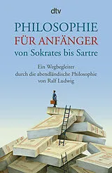 Kartonierter Einband Philosophie für Anfänger von Sokrates bis Sartre von Ralf Ludwig
