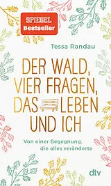 Kartonierter Einband Der Wald, vier Fragen, das Leben und ich Von einer Begegnung, die alles veränderte von Tessa Randau