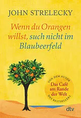 Kartonierter Einband Wenn du Orangen willst, such nicht im Blaubeerfeld von John Strelecky