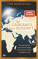 Kartonierter Einband Die Geografie der Zukunft von Tim Marshall