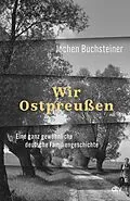 E-Book (epub) Wir Ostpreußen von Jochen Buchsteiner