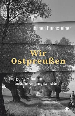 E-Book (epub) Wir Ostpreußen von Jochen Buchsteiner