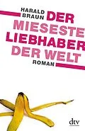 E-Book (epub) Der mieseste Liebhaber der Welt von Harald Braun
