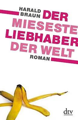 E-Book (epub) Der mieseste Liebhaber der Welt von Harald Braun