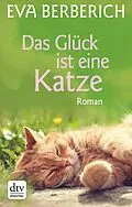 E-Book (epub) Das Glück ist eine Katze von Eva Berberich
