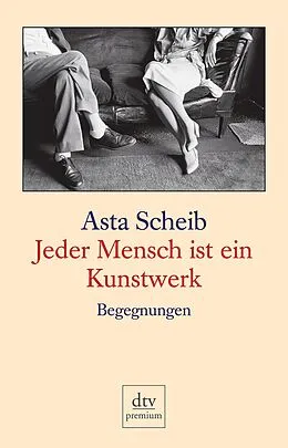 E-Book (epub) Jeder Mensch ist ein Kunstwerk von Asta Scheib
