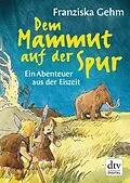E-Book (epub) Dem Mammut auf der Spur von Franziska Gehm
