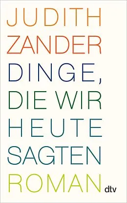 E-Book (epub) Dinge, die wir heute sagten von Judith Zander
