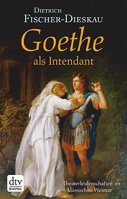 E-Book (epub) Goethe als Intendant von Dietrich Fischer-Dieskau