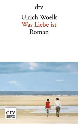 E-Book (epub) Was Liebe ist von Ulrich Woelk