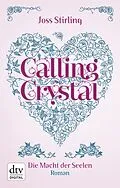 E-Book (epub) Calling Crystal Die Macht der Seelen 3 von Joss Stirling