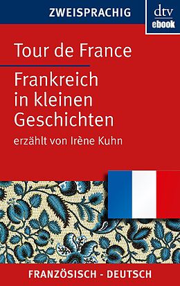 E-Book (epub) Tour de France Frankreich in kleinen Geschichten von Irène Kuhn