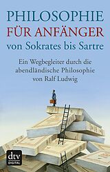 E-Book (epub) Philosophie für Anfänger von Sokrates bis Sartre von Ralf Ludwig