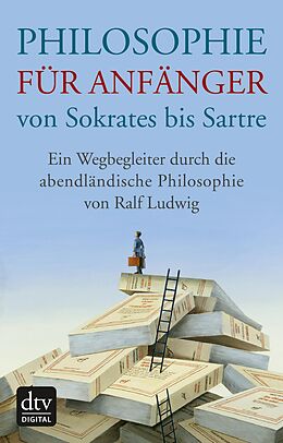 E-Book (epub) Philosophie für Anfänger von Sokrates bis Sartre von Ralf Ludwig