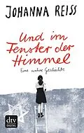 E-Book (epub) Und im Fenster der Himmel Eine wahre Geschichte von Johanna Reiss
