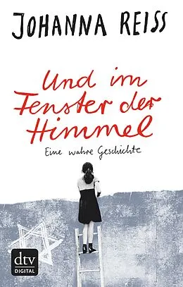 E-Book (epub) Und im Fenster der Himmel Eine wahre Geschichte von Johanna Reiss