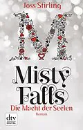 E-Book (epub) Die Macht der Seelen - Misty Falls von Joss Stirling
