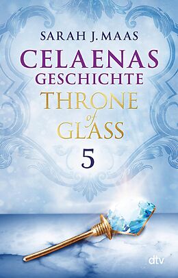 E-Book (epub) Celaenas Geschichte 5 Ein Throne of Glass eBook von Sarah J. Maas