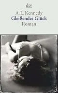 E-Book (epub) Gleißendes Glück von A. L. Kennedy