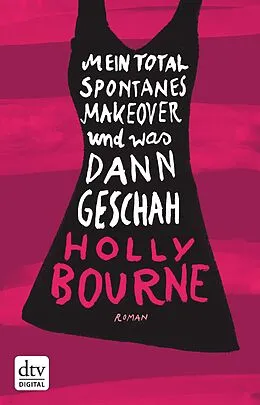 E-Book (epub) Mein total spontanes Makeover und was dann geschah von Holly Bourne