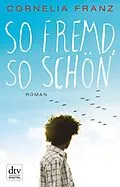E-Book (epub) So fremd, so schön von Cornelia Franz