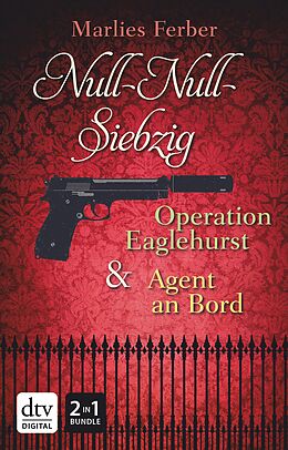 E-Book (epub) Null-Null-Siebzig: Operation Eaglehurst - Agent an Bord von Marlies Ferber