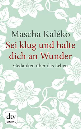 E-Book (epub) Sei klug und halte dich an Wunder Gedanken über das Leben von Mascha Kaléko