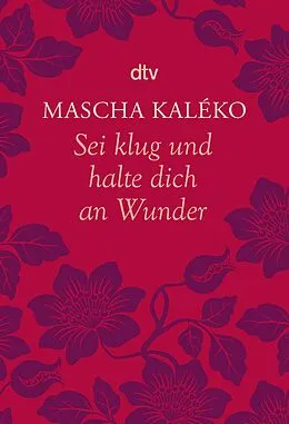 E-Book (epub) Sei klug und halte dich an Wunder Gedanken über das Leben von Mascha Kaléko