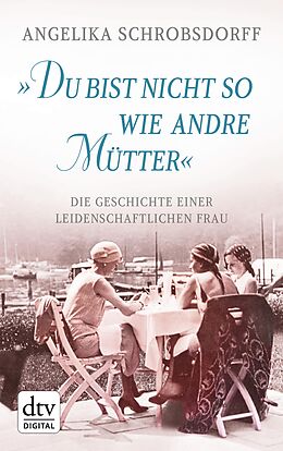 E-Book (epub) &quot;Du bist nicht so wie andre Mütter&quot; von Angelika Schrobsdorff