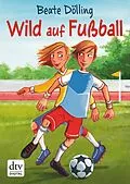 E-Book (epub) Wild auf Fußball von Beate Dölling