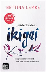 E-Book (epub) Entdecke dein Ikigai von Bettina Lemke