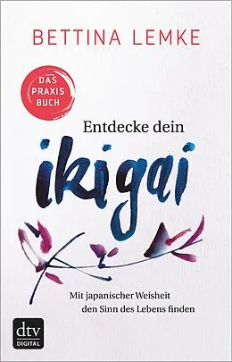 E-Book (epub) Entdecke dein Ikigai von Bettina Lemke
