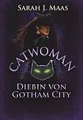 E-Book (epub) Catwoman  Diebin von Gotham City von Sarah J. Maas