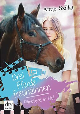 E-Book (epub) Drei Pferdefreundinnen - Filmpferd in Not von Antje Szillat