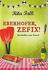 E-Book (epub) Eberhofer, Zefix! von Rita Falk